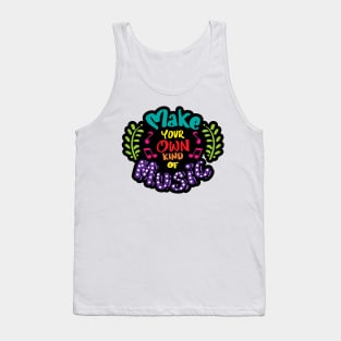 Make your own kind of music. Quote typography. Tank Top